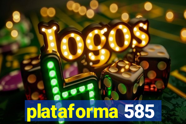 plataforma 585